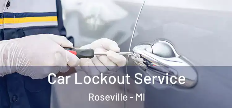Car Lockout Service Roseville - MI